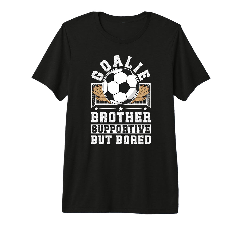 Soccer Goalie Brother Supportive T-Shirt - Casual Everyday Wear Men Women