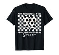 Let Show You How To Play Soccer T-Shirt - Aesthetic Graphic Unisex