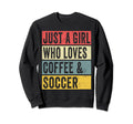 Just Who Loves Coffee And Soccer Sweatshirt - Casual Everyday Wear Unisex