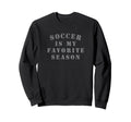 Distressed Soccer Is My Favorite Sweatshirt - Aesthetic Graphic Unisex