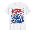 Kick Dang Ball Funny Soccer Game T-Shirt - Fun Novelty Design for Adults