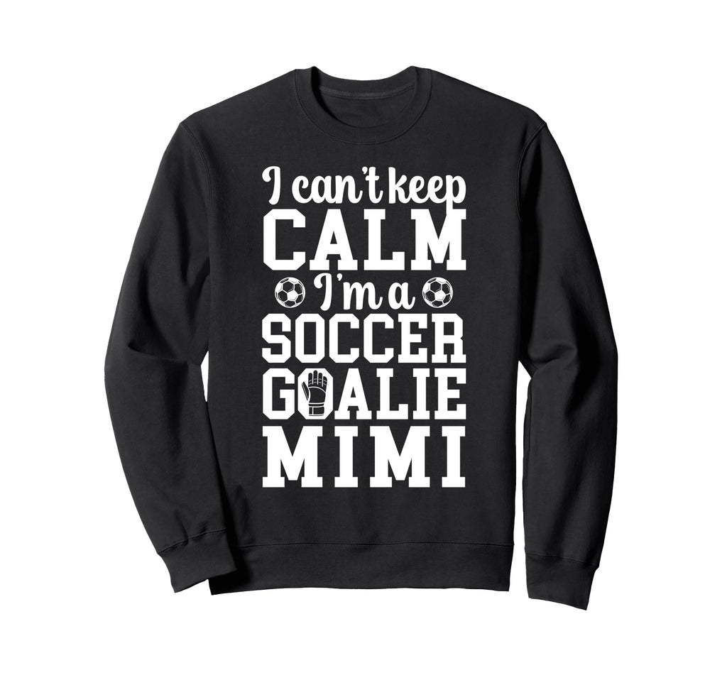 Im Soccer Goalie Mimi Soccer Keeper Sweatshirt - Fun Novelty Design Unisex
