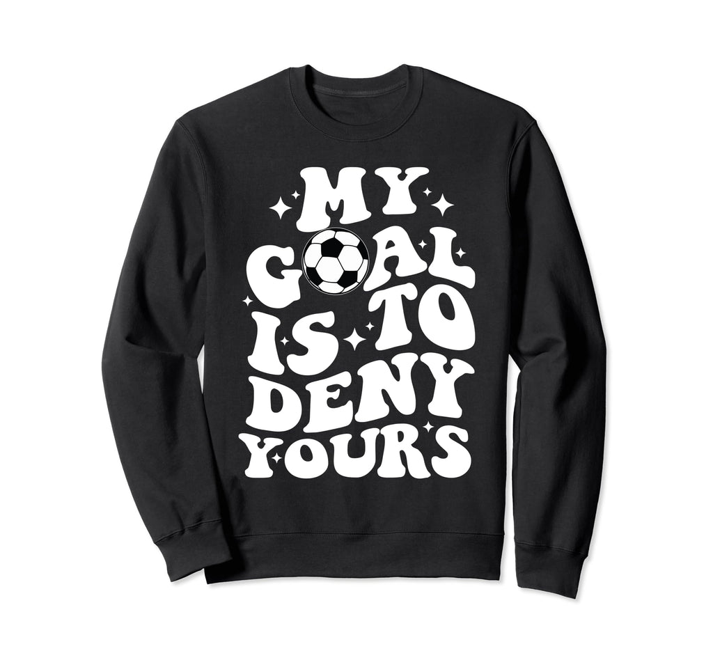 Funny Groovy My Goal Is To Deny Yours Sweatshirt - Novelty Apparel Unisex