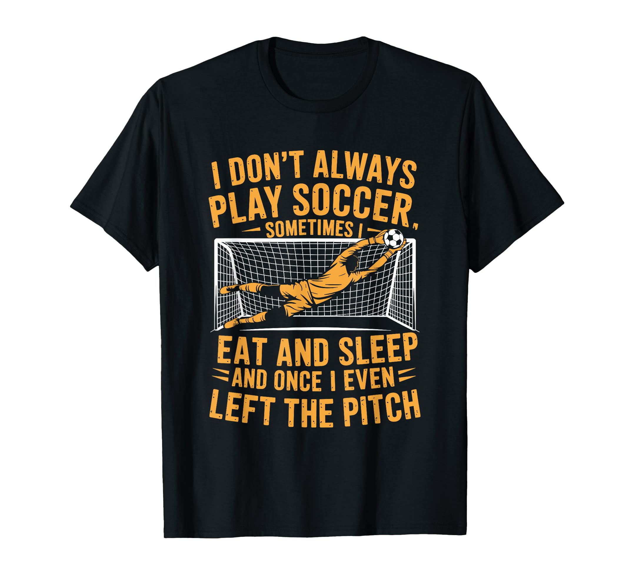 Goal Keeper I Dont Always Play Soccer T-Shirt - Graphic Print for Adults