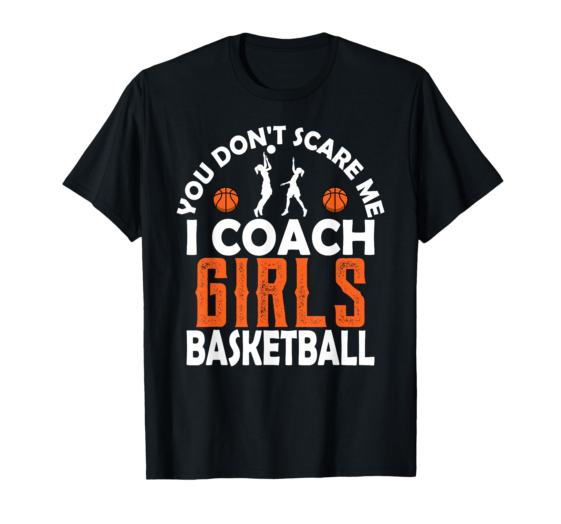 You Dont Scare Me I Coach Basketball T-Shirt - Unique Graphic Men Women