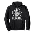 I Coach Tiny Humans Soccer Coach Hoodie - Casual Everyday Wear for Adults