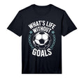 Team Soccer Player Lover Whats Life T-Shirt - Fun Novelty Design Men Women