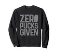Hockey Zero Pucks Given Funny Sweatshirt - Novelty Apparel Men Women