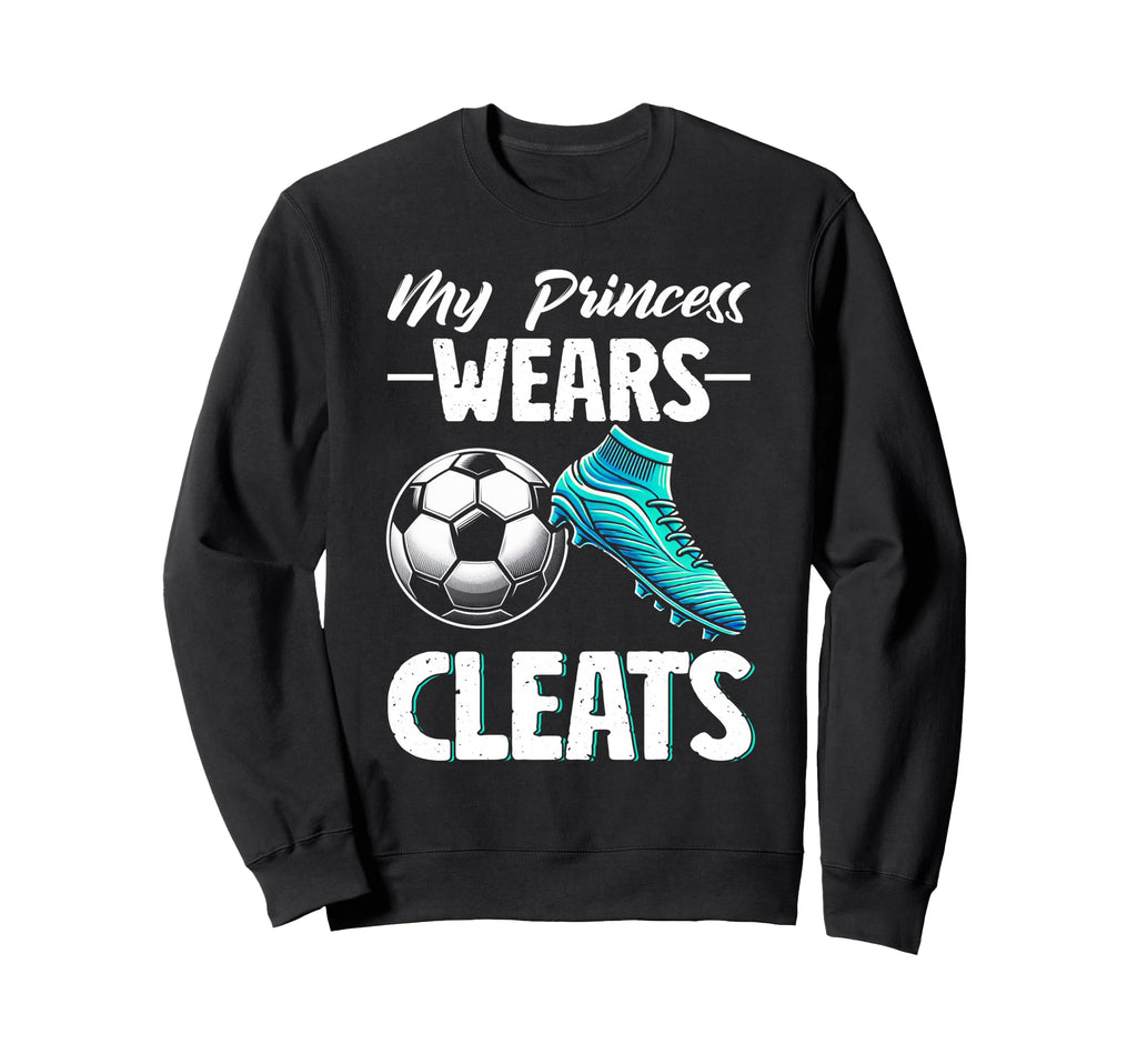 My Princess Wears Cleats Soccer Season Sweatshirt - Unique Graphic Unisex