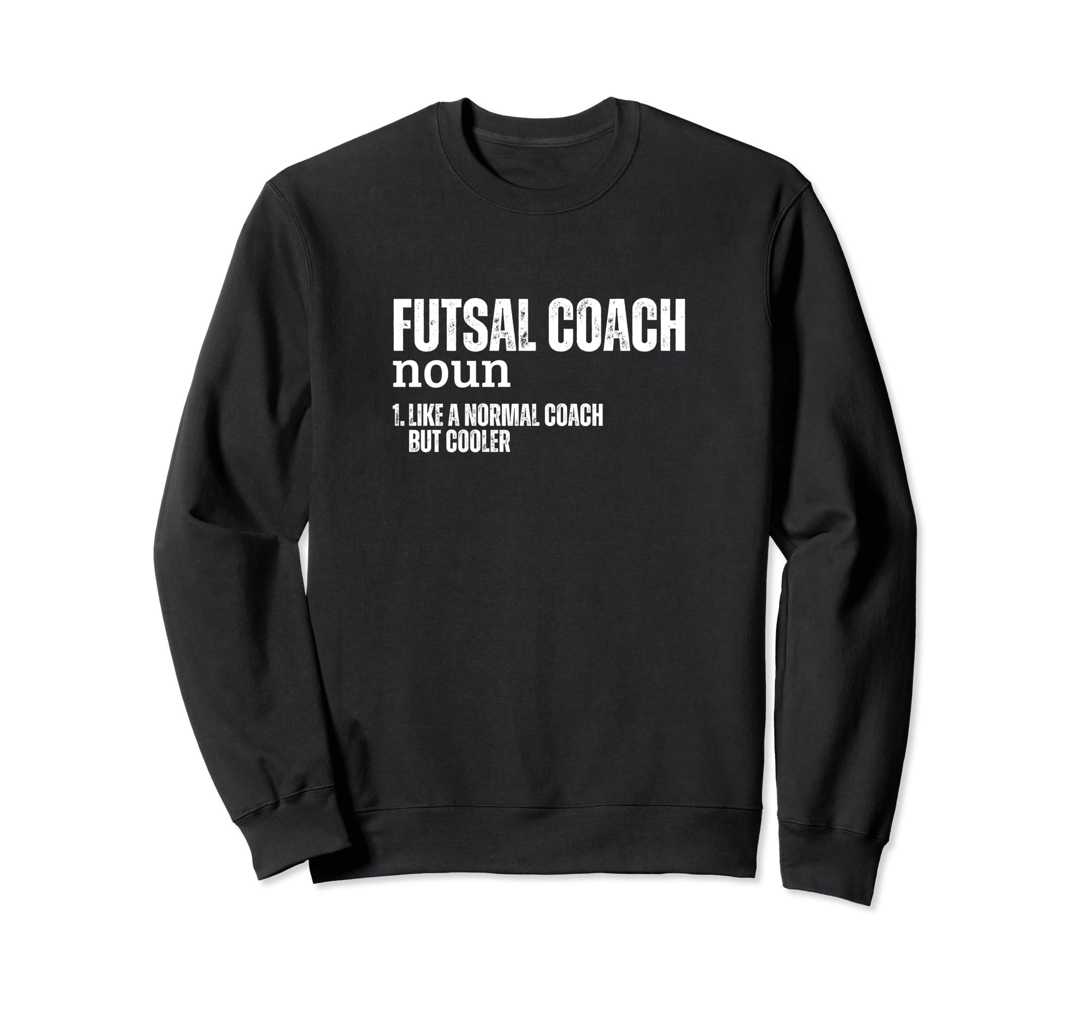 Futsal Coach Definition Funny Sweatshirt - Casual Everyday Wear for Adults