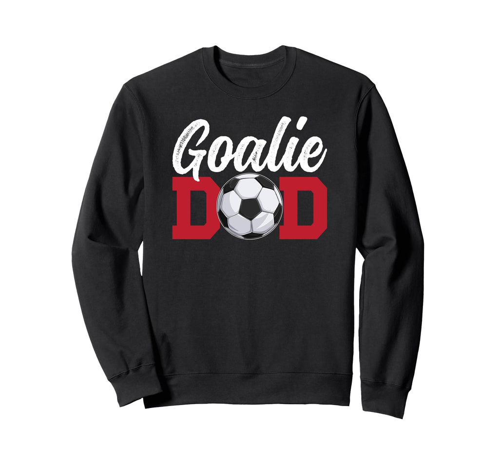 Soccer Goalie Dad Soccer Keeper Sweatshirt - Fun Novelty Design Men Women