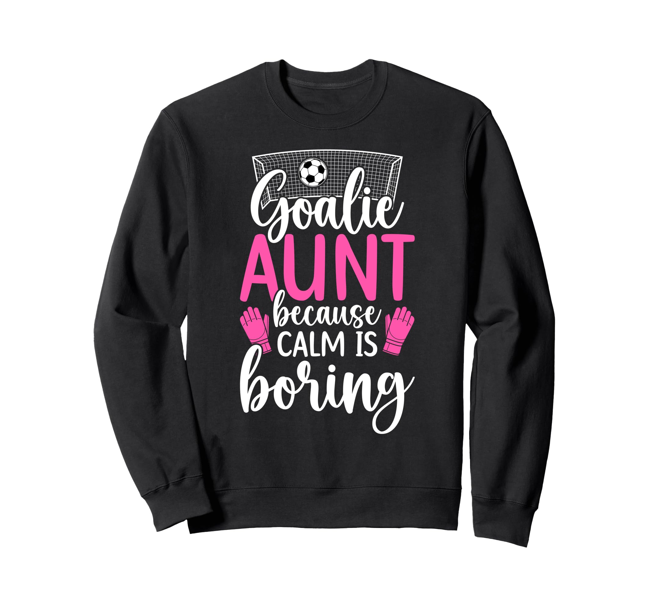 Funny Soccer Goalie Aunt Soccer Sweatshirt - Novelty Apparel Unisex