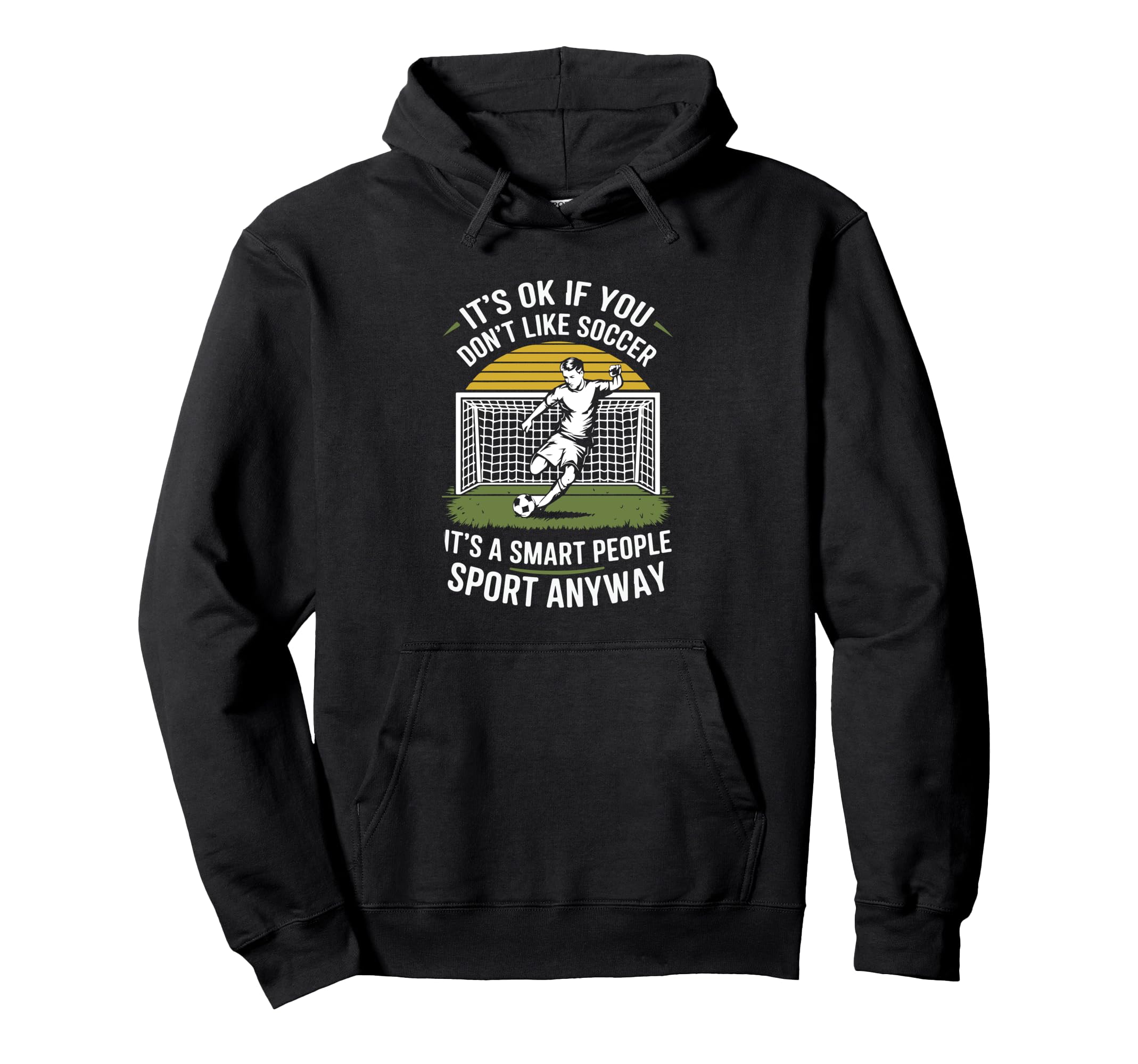 Its Ok If You Dont Like Soccer Its Hoodie - Fun Novelty Design for Adults
