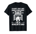 Im Field Hockey Goalie Dad Field T-Shirt - Fun Novelty Design Men Women
