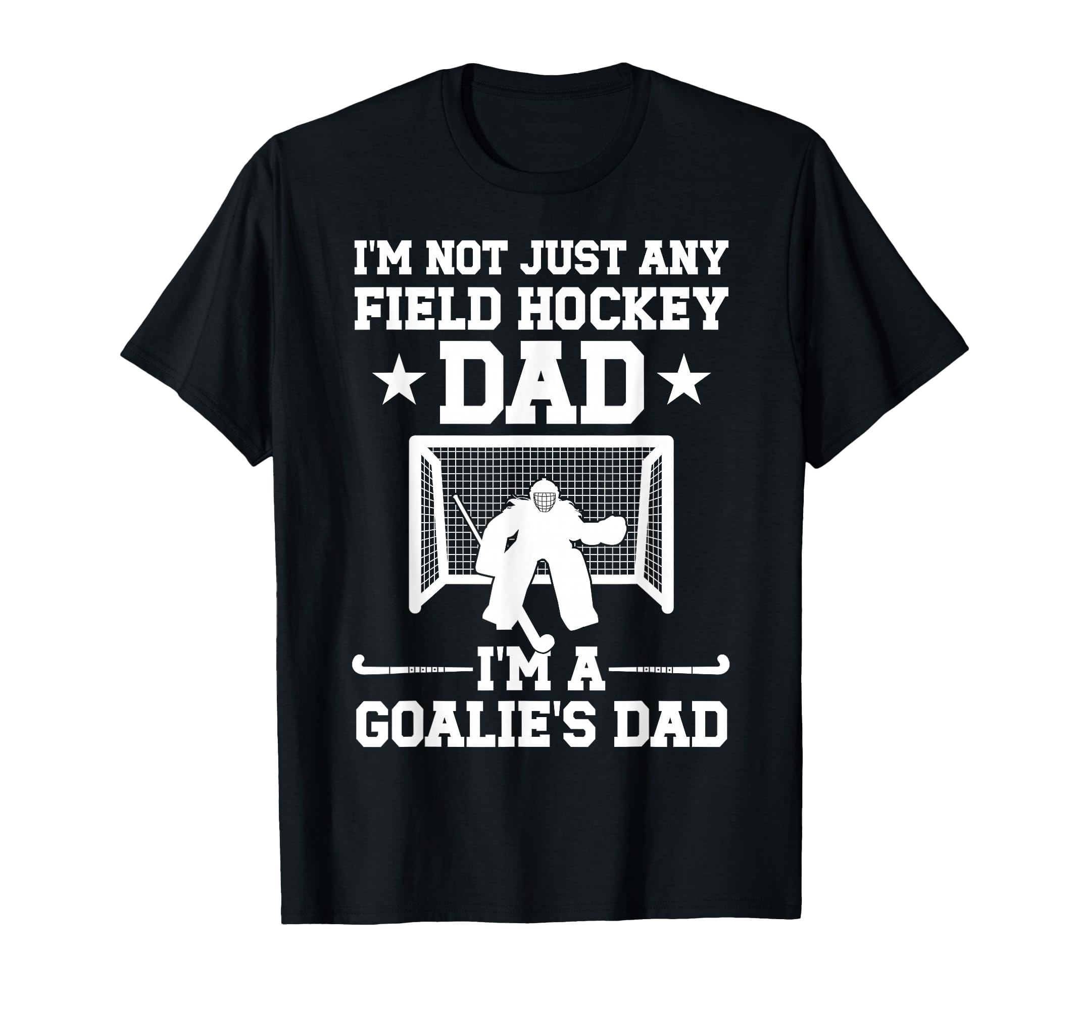 Im Field Hockey Goalie Dad Field T-Shirt - Fun Novelty Design Men Women