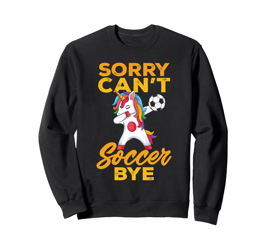 Sorry Cant Soccer Bye Funny Sweatshirt - Graphic Print Unisex