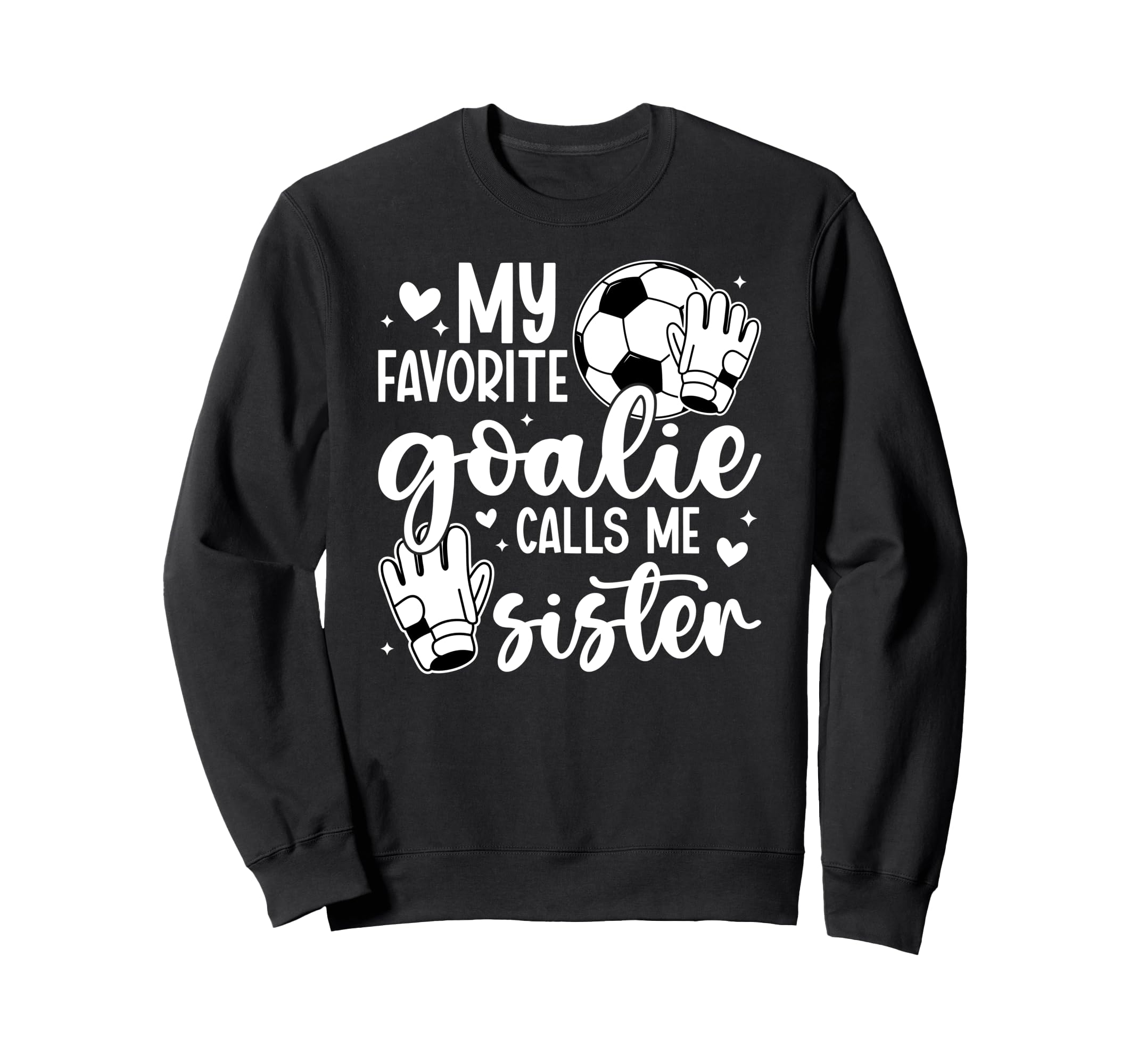 Proud Soccer Goalie Sister Soccer Sweatshirt - Casual Everyday Wear Unisex