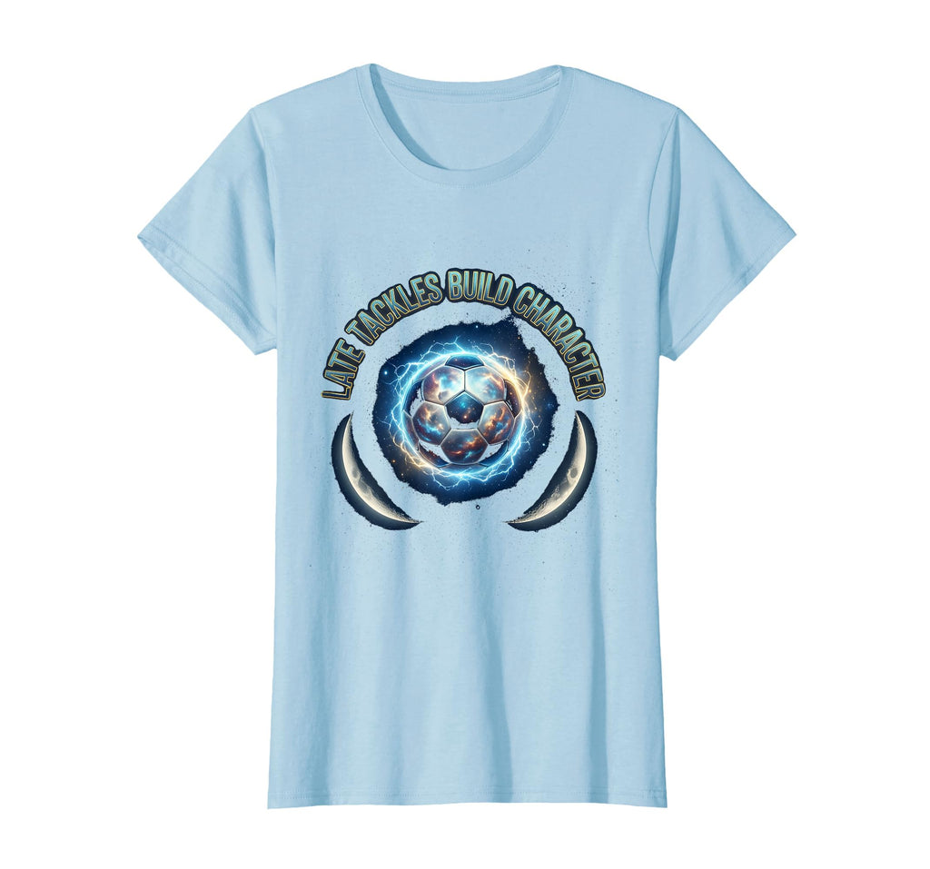 Late Tackles Build Character Soccer T-Shirt - Fun Novelty Design Unisex