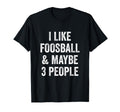 I Like Foosball And Maybe 3 People T-Shirt - Fun Novelty Design for Adults