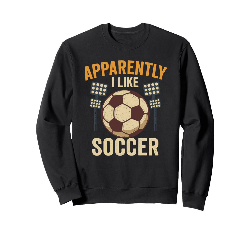 Apparently I Like Soccer Funny Sweatshirt - Aesthetic Graphic for Adults