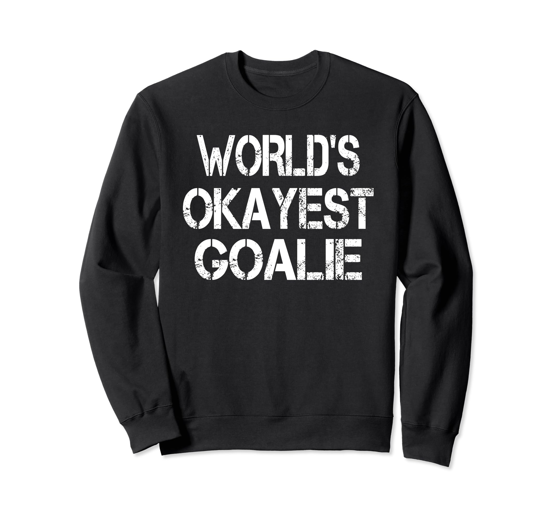 Worlds Okayest Goalie Funny Sweatshirt - Casual Everyday Wear for Adults