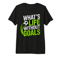 Soccer Whats Life Without Goals T-Shirt - Streetwear Style for Adults