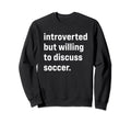 Funny Introverted But Willing To Sweatshirt - Streetwear Style Men Women