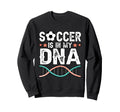 Funny Soccer Is My Dna Football Sweatshirt - Aesthetic Graphic Unisex