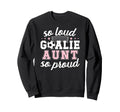Soccer Goalie Aunt So Loud Soccer Sweatshirt - Unique Graphic Men Women