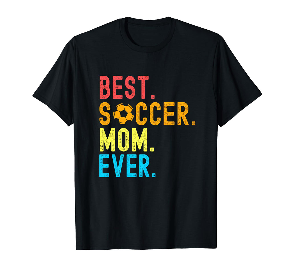 Best Soccer Mom Ever Funny Soccer Mom T-Shirt - Streetwear Style Unisex
