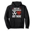 Thats My Granddaughter Out There Soccer Hoodie - Novelty Apparel Men Women