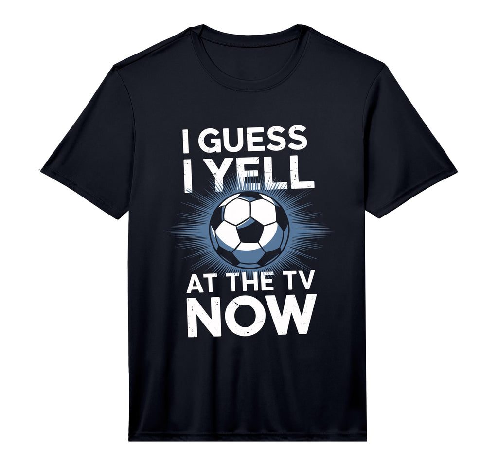 Mens I Guess I Yell Tv Now Soccer T-Shirt - Casual Everyday Wear Men Women