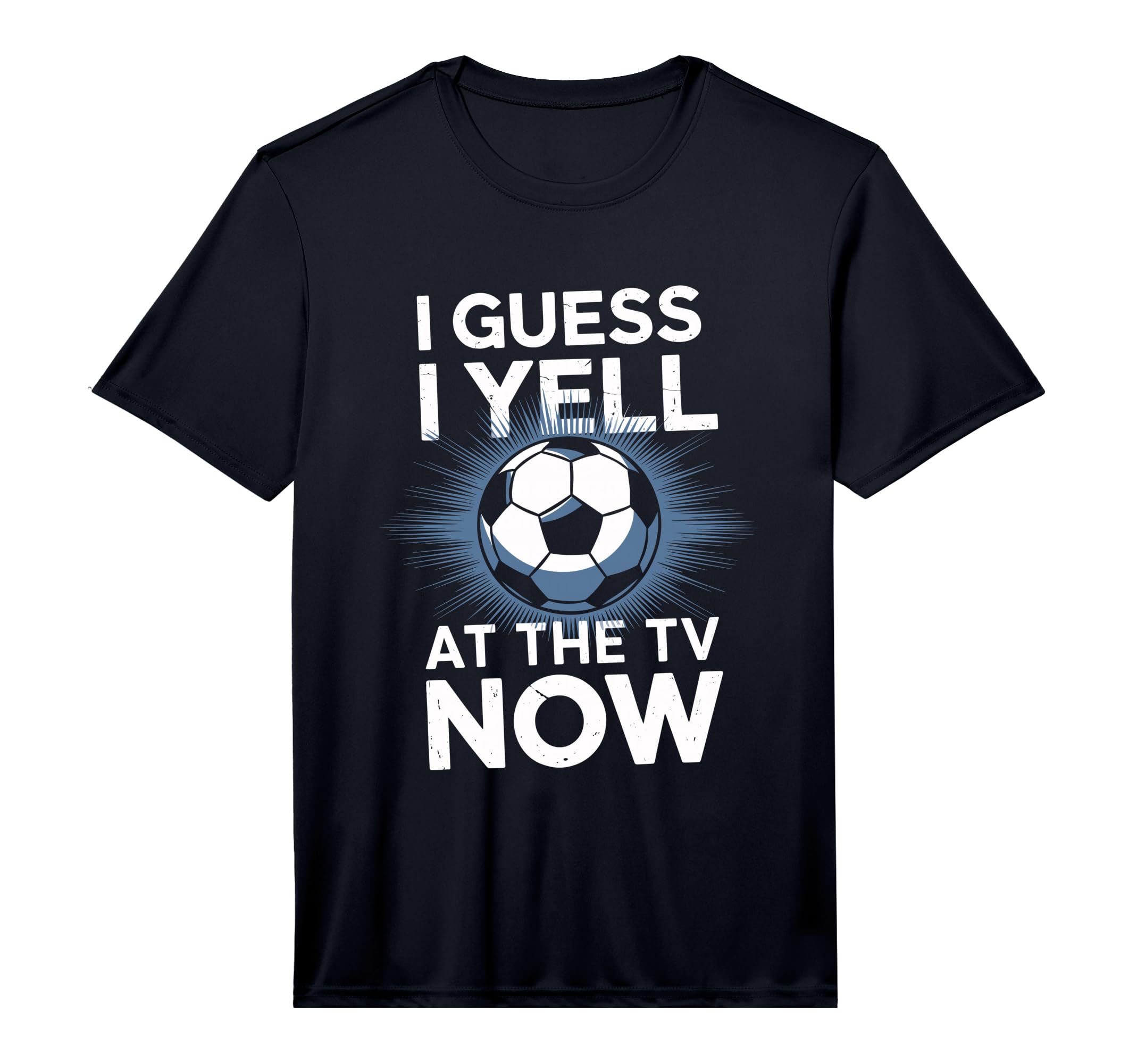Mens I Guess I Yell Tv Now Soccer T-Shirt - Casual Everyday Wear Men Women