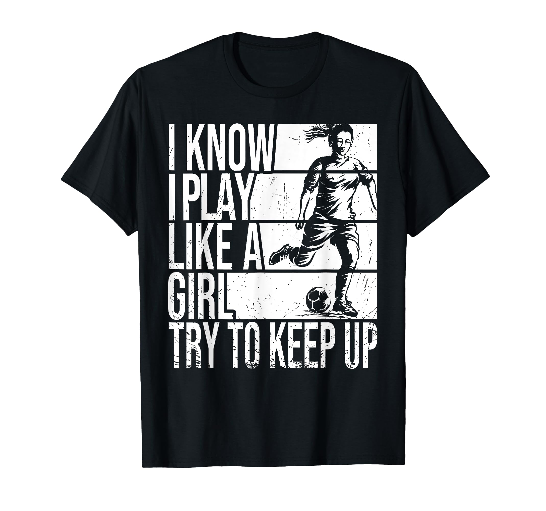 I Know I Play Like Try To Keep Up Soccer T-Shirt - Minimalist Print Unisex