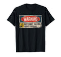 Warning May Start Talking About T-Shirt - Minimalist Print for Adults