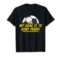 My Goal Is To Deny Yours Soccer Goalie T-Shirt - Streetwear Style Unisex