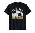Its My Birthday Soccer T-Shirt - Novelty Apparel Unisex