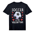 Funny Soccer Is My Valentines Day T-Shirt - Aesthetic Graphic for Adults