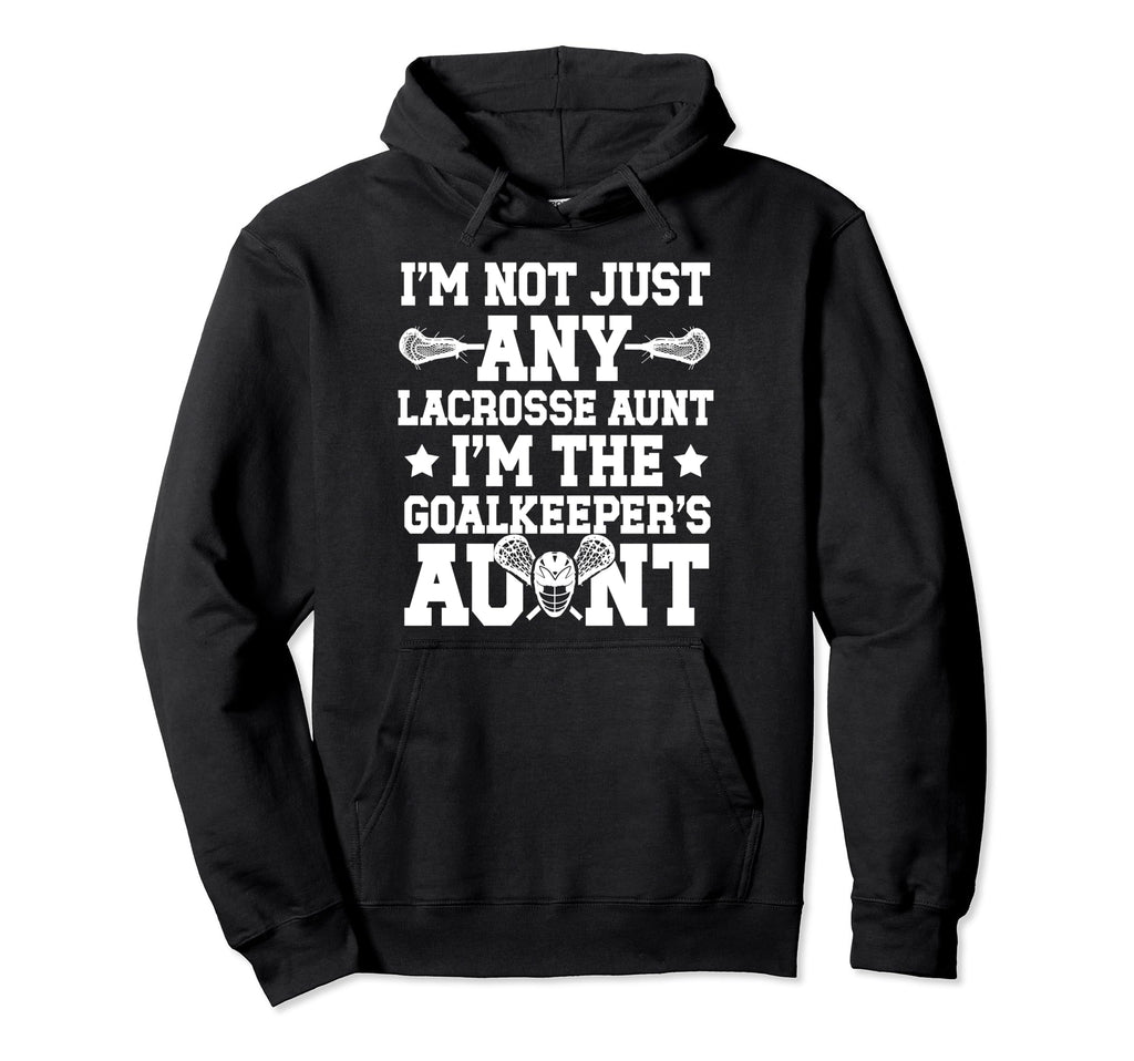Im Lacrosse Goalkeeper Aunt Lacrosse Hoodie - Novelty Apparel for Adults