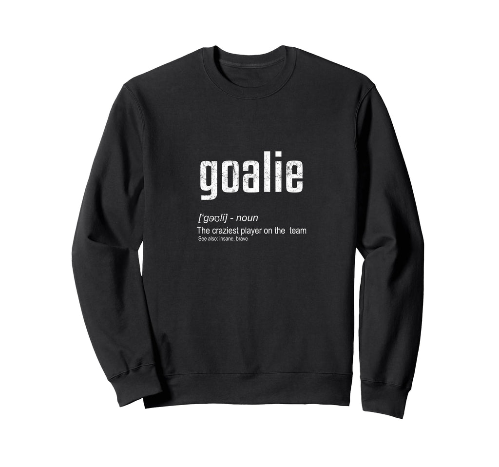 Goalie Definition Funny Sweatshirt - Fun Novelty Design for Adults