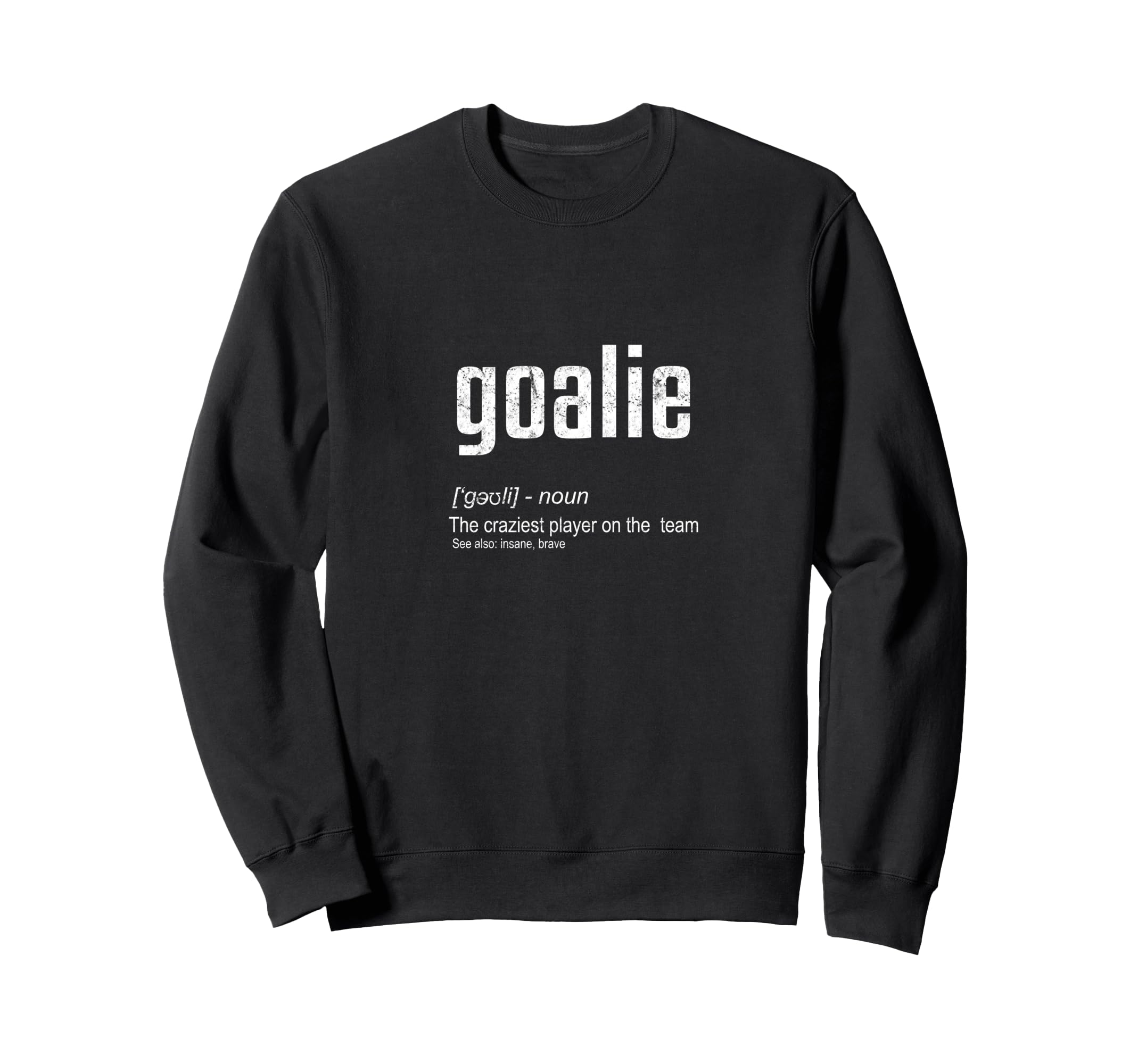 Goalie Definition Funny Sweatshirt - Fun Novelty Design for Adults