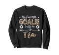 My Favorite Goalie Calls Me Tia Sweatshirt - Streetwear Style Men Women
