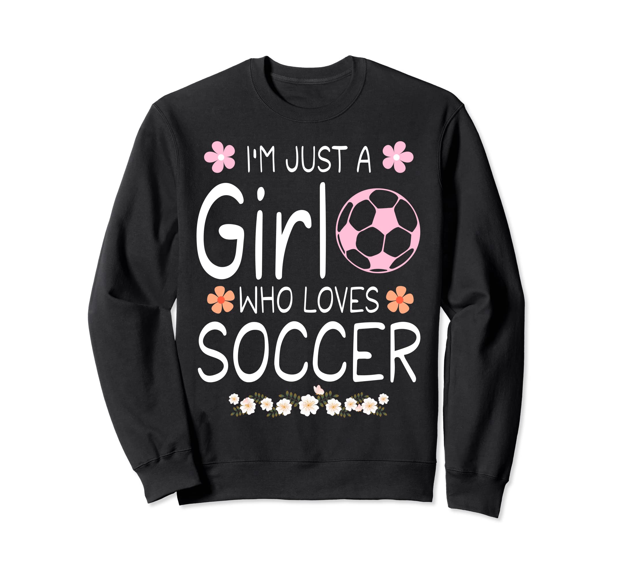 Im Just Who Loves Soccer Sweatshirt - Unique Graphic Unisex