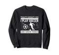 Soccer Player Thats What I Do Sweatshirt - Novelty Apparel for Adults