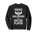 Proud Girlfriend Soccer Player Sweatshirt - Novelty Apparel for Adults