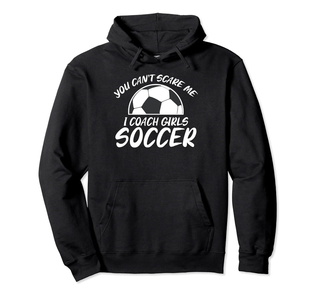 You Cant Scare Me I Coach Soccer Hoodie - Casual Everyday Wear Men Women