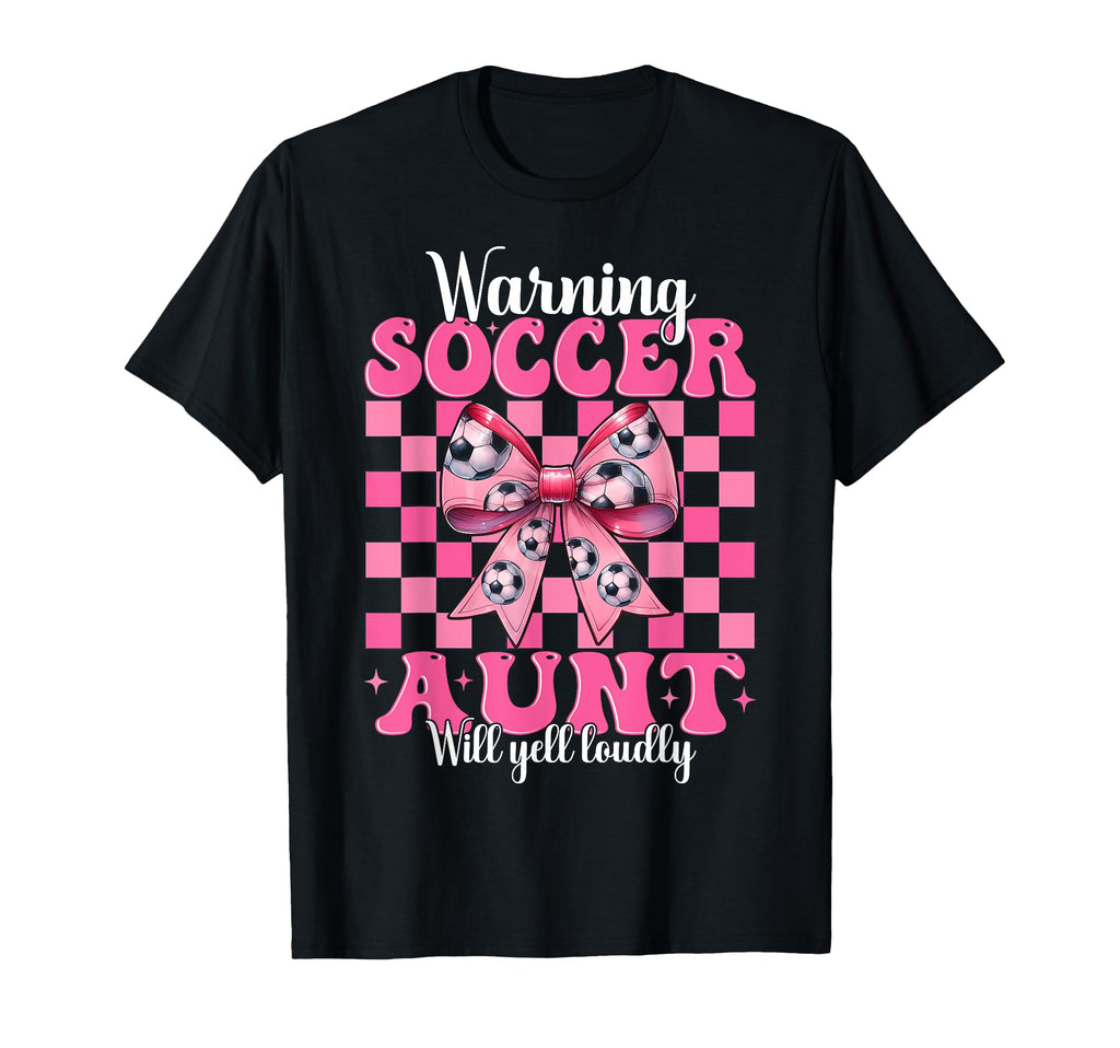 Warning Soccer Aunt Will Yell Loudly T-Shirt - Casual Everyday Wear Unisex