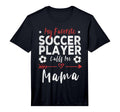 My Favorite Soccer Player Calls Me Mama T-Shirt - Trendy Graphic Men Women