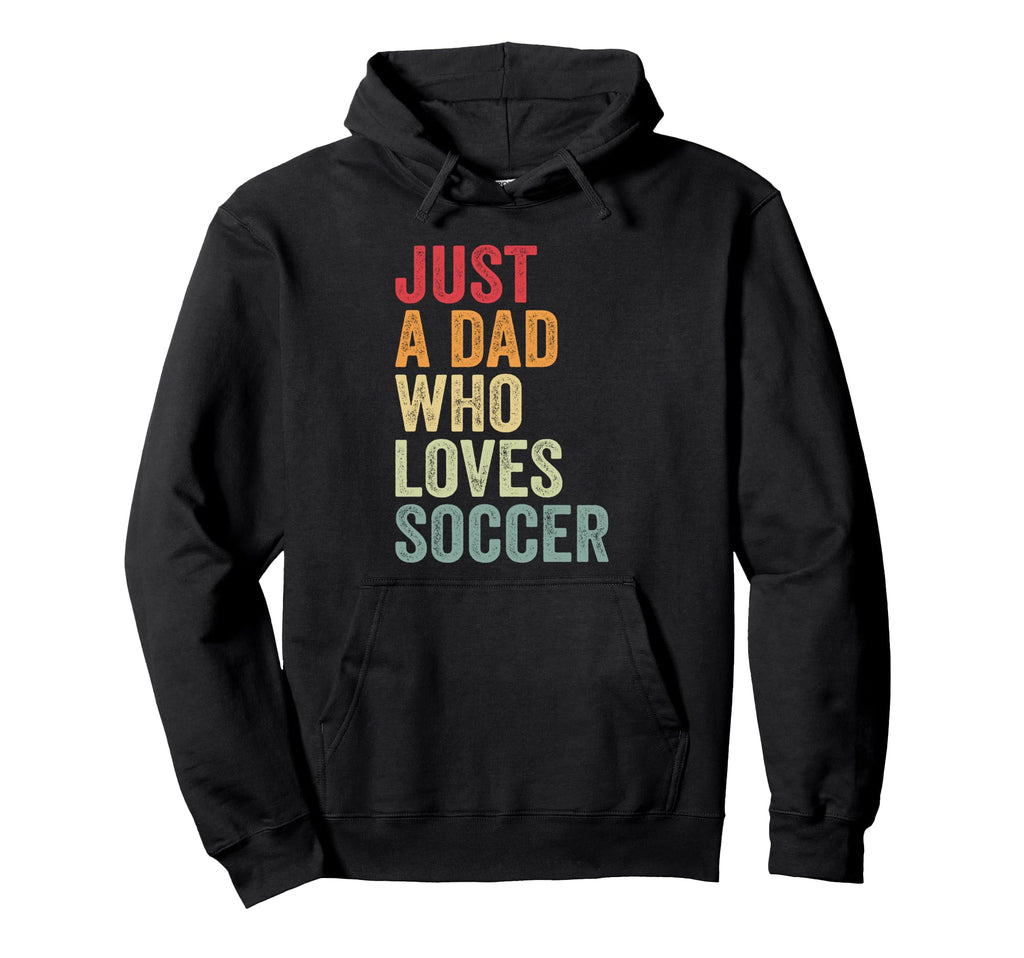Just Dad Who Loves Soccer Dad Soccer Fan Hoodie - Unique Graphic Men Women