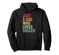 Just Dad Who Loves Soccer Dad Soccer Fan Hoodie - Unique Graphic Men Women
